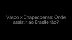 ​Vasco x Chapecoense: Onde assistir ao Brasileirão? 